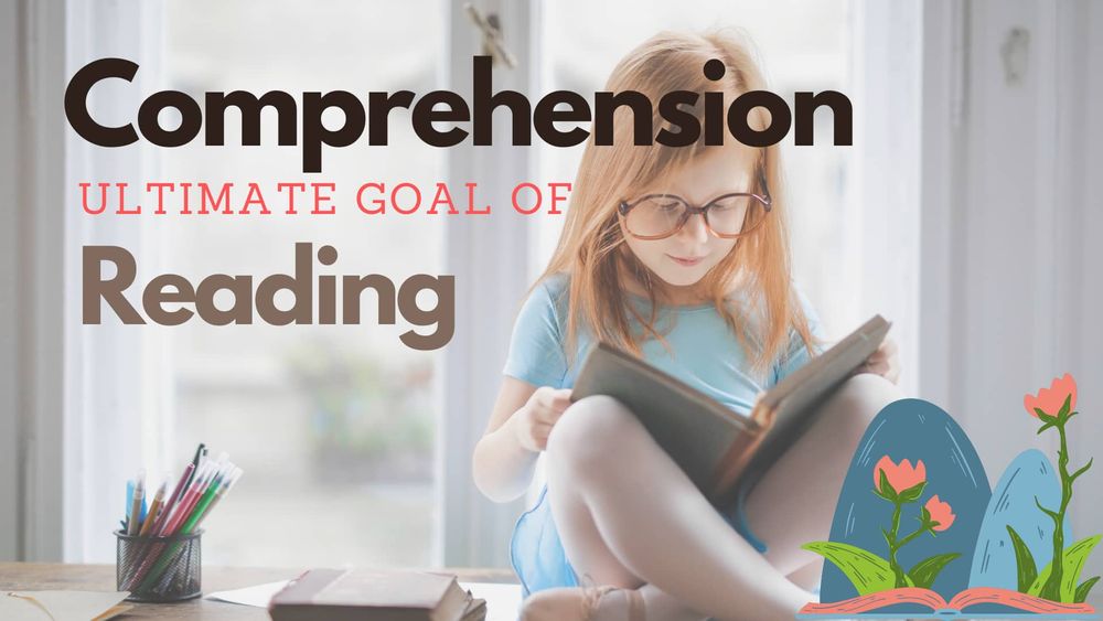 Comprehension: The ultimate goal of Reading