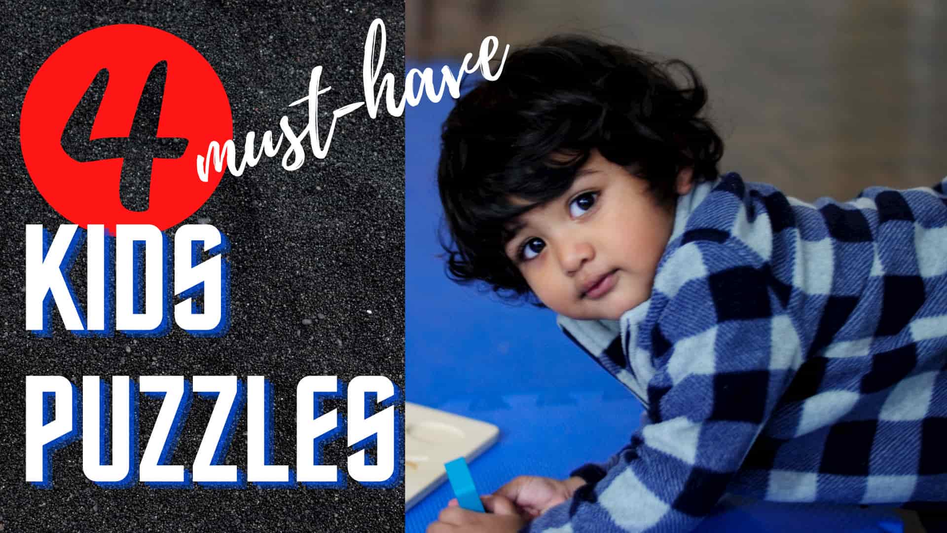 Puzzles that unlock kids' potential - My top 4 must-haves
